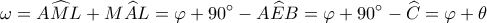 \displaystyle \omega  =A\widehat ML+ M\widehat AL   = \varphi  + 90^\circ  - A\widehat EB = \varphi  + 90^\circ  - \widehat C = \varphi  + \theta 