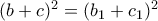 (b+c)^2 = (b_1+c_1)^2