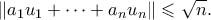 \displaystyle{ \|a_1u_1 + \cdots + a_nu_n\| \leqslant \sqrt{n}.}