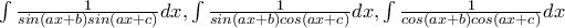 \int \frac{1}{sin(ax+b)sin(ax+c)}dx,\int \frac{1}{sin(ax+b)cos(ax+c)}dx,\int \frac{1}{cos(ax+b)cos(ax+c)}dx \int \frac{1}{sin(ax+b)sin(ax+c)}dx,\int \frac{1}{sin(ax+b)cos(ax+c)}dx,\int \frac{1}{cos(ax+b)cos(ax+c)}dx