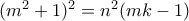 (m^2+1)^2=n^2(mk-1)