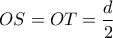 \displaystyle{OS = OT = \frac{d}{2}}