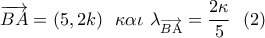 \overrightarrow {BA}  = \left( {5,2k} \right)\,\,\,\kappa \alpha \iota \,\,{\lambda _{\overrightarrow {B{\rm A}} }} = \dfrac{{2\kappa }}{5}\,\,\,\left( 2 \right)