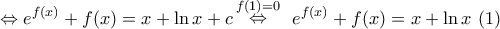 \displaystyle{ 
 \Leftrightarrow e^{f(x)}  + f(x) = x + \ln x + c\mathop  \Leftrightarrow \limits^{f(1) = 0} \,\,\,e^{f(x)}  + f(x) = x + \ln x\,\,(1)}