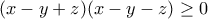 (x-y+z)(x-y-z)\geq 0