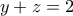 y+z=2