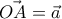 \vec{OA} = \vec{a} \vec{OA} = \vec{a}