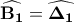 \mathbf{\widehat{B_{1}}=\widehat{\Delta_{1}}}