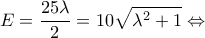 \displaystyle E = \frac{{25\lambda }}{2} = 10\sqrt {{\lambda ^2} + 1}  \Leftrightarrow 