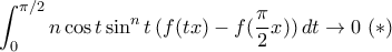 \displaystyle{\int_0^{\pi /2}n\cos t \sin^nt\,(f(tx)- f(\frac{\pi}{2}x))\,dt \rightarrow 0 \,\,  (*)}