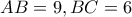 AB =9, BC = 6