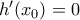 h'(x_0)=0