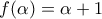 f(\alpha )=\alpha +1