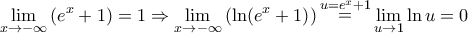 \displaystyle{\mathop {\lim }\limits_{x \to  - \infty } \left( {{e^x} + 1} \right) = 1 \Rightarrow \mathop {\lim }\limits_{x \to  - \infty } \left( {\ln ({e^x} + 1)} \right)\mathop  = \limits^{u = {e^x} + 1} \mathop {\lim }\limits_{u \to 1} \ln u = 0}