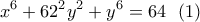 \displaystyle{  x^6+62&chi;^2y^2+y^6=64 \  \ (1)}