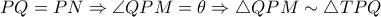 PQ=PN\Rightarrow \angle QPM=\theta\Rightarrow \bigtriangleup QPM\sim \bigtriangleup TPQ