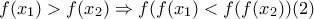 f(x_{1})>f(x_{2})\Rightarrow f(f(x_{1})<f(f(x_{2})) (2) f(x_{1})>f(x_{2})\Rightarrow f(f(x_{1})<f(f(x_{2})) (2)