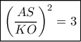 \boxed{{\left( {\frac{{AS}}{{KO}}} \right)^2} = 3}