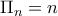\Pi_{n} =n