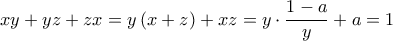 \displaystyle{xy + yz + zx = y\left( {x + z} \right) + xz = y \cdot \frac{{1 - a}}{y} + a = 1}