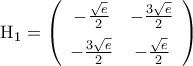 {\rm{H}}_1=\left({\begin {array}{cc}  
-\frac{\sqrt{e}}{2}&-\frac{3\sqrt{e}}{2}\\\noalign{\vspace{0.2cm}} 
-\frac{3\sqrt{e}}{2}&-\frac{\sqrt{e}}{2} 
\end {array}}\right)