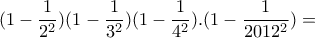(1-\dfrac{1}{2^2})(1-\dfrac{1}{3^2})(1-\dfrac{1}{4^2}).(1-\dfrac{1}{2012^2})=