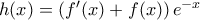 h(x) = \left( {f'(x) + f(x)} \right){e^{ - x}}
