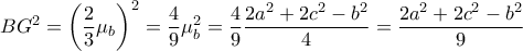B{G^2} = {\left( {\dfrac{2}{3}{\mu _b}} \right)^2} = \dfrac{4}{9}\mu _b^2 = \dfrac{4}{9}\dfrac{{2{a^2} + 2{c^2} - {b^2}}}{4} = \dfrac{{2{a^2} + 2{c^2} - {b^2}}}{9}