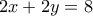 \displaystyle{2x+2y=8} \displaystyle{2x+2y=8}