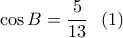 \cos B = \dfrac{5}{{13}}\,\,\,\left( 1 \right)
