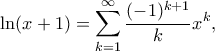 \displaystyle
\ln(x+1) = \sum_{k=1}^{\infty} \frac{(-1)^{k+1}}{k} x^k,
\displaystyle
\ln(x+1) = \sum_{k=1}^{\infty} \frac{(-1)^{k+1}}{k} x^k,