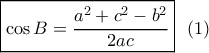 \boxed{\cos B = \frac{{{a^2} + {c^2} - {b^2}}}{{2ac}}}\,\,\,\left( 1 \right)