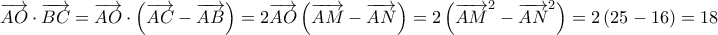 \overrightarrow {AO}  \cdot \overrightarrow {BC}  = \overrightarrow {AO}  \cdot \left( {\overrightarrow {AC}  - \overrightarrow {AB} } \right) = 2\overrightarrow {AO} \left( {\overrightarrow {AM}  - \overrightarrow {AN} } \right) = 2\left( {{{\overrightarrow {AM} }^2} - {{\overrightarrow {AN} }^2}} \right) = 2\left( {25 - 16} \right) = 18
