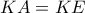 KA = KE