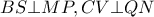 BS\bot MP, CV\bot QN