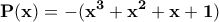 \displaystyle{\bf P(x)=-(x^3+x^2+x+1)}