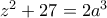 z^2 + 27 = 2a^3