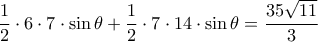 \dfrac {1}{2} \cdot 6 \cdot 7 \cdot \sin \theta + \dfrac {1}{2} \cdot 7 \cdot 14  \cdot \sin  \theta =  \dfrac {35\sqrt {11}}{3}