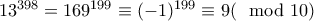13^{398}=169^{199}\equiv (-1)^{199}\equiv 9(\mod10)