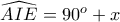 \widehat{AIE}=90^o+x