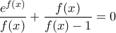 \displaystyle{\frac{{{e}^{f(x)}}}{f(x)}+\frac{f(x)}{f(x)-1}=0}