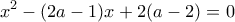 \displaystyle{x^2 -(2a - 1)x + 2(a-2) = 0}