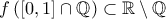 f\left ( \left [ 0, 1 \right ]\cap \mathbb{Q} \right ) \subset \mathbb{R} \setminus \mathbb{Q}