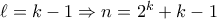 \ell = k - 1 \Rightarrow n = 2^k + k - 1