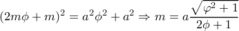 (2m \phi +m)^2=a^2 \phi ^2+a^2 \Rightarrow m=a  \dfrac{ \sqrt{ \varphi ^2+1} }{2 \phi +1}