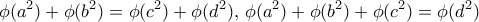 \displaystyle{\phi (a^2)+   \phi (b^2)= \phi (c^2)+ \phi (d^2), \,    \phi (a^2)+ \phi (b^2)+\phi (c^2)=   \phi (d^2)}