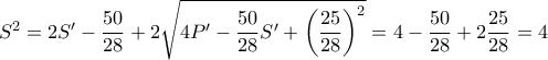 S^2=2S'-\dfrac{50}{28}+2\sqrt{4P'-\dfrac{50}{28}S' +\left( \dfrac{25}{28}\right)^2  }=4-\dfrac{50}{28}+2\dfrac{25}{28}=4 