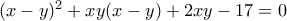 (x-y)^2+xy(x-y)+2xy-17=0