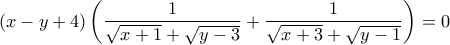(x-y+4)\left(\dfrac{1}{\sqrt{x+1}+\sqrt{y-3}}+\dfrac{1}{\sqrt{x+3}+\sqrt{y-1}}\right)=0