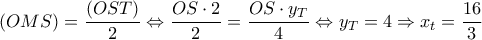  \displaystyle \left( {OMS} \right) = \frac{{\left( {OST} \right)}}{2} \Leftrightarrow \frac{{OS \cdot 2}}{2} = \frac{{OS \cdot {y_T}}}{4} \Leftrightarrow {y_T} = 4 \Rightarrow {x_t} = \frac{{16}}{3}